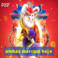 ambas marcam hoje