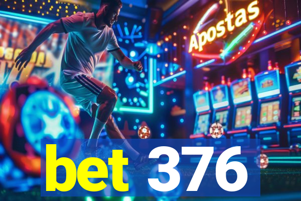 bet 376