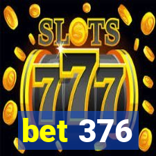 bet 376