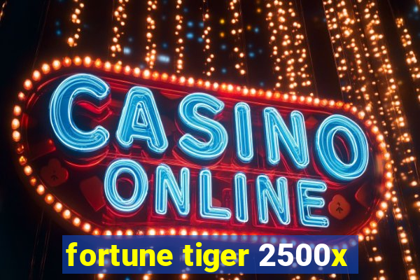 fortune tiger 2500x