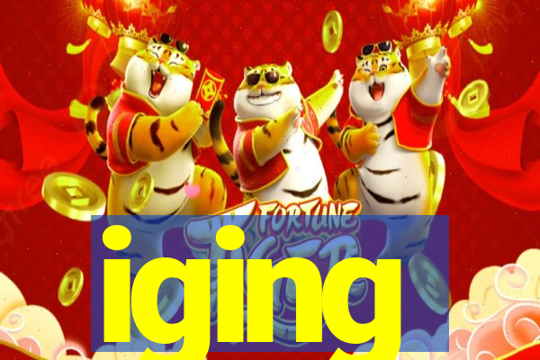 iging