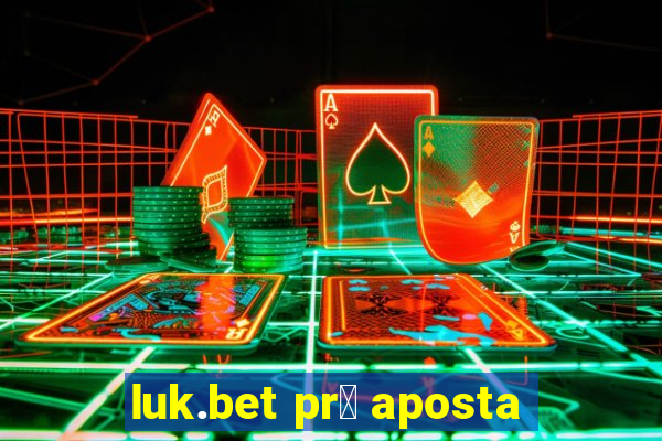 luk.bet pr茅 aposta