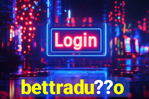 bettradu??o