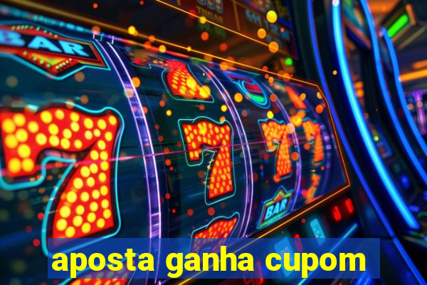 aposta ganha cupom