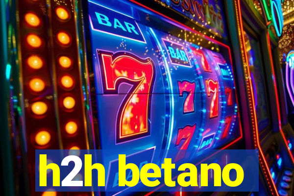 h2h betano