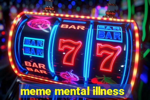 meme mental illness