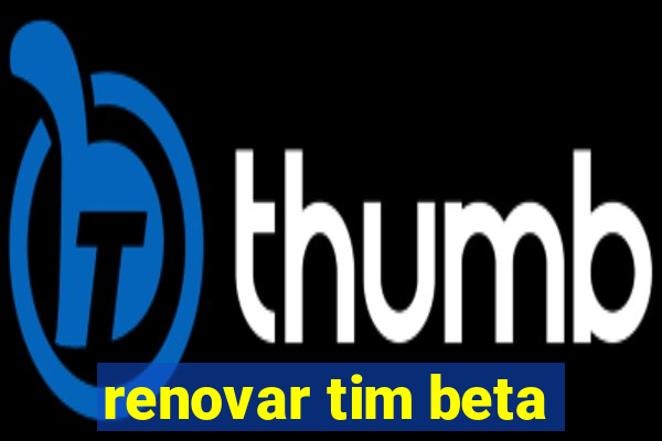 renovar tim beta