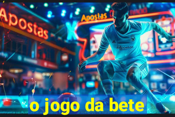 o jogo da bete