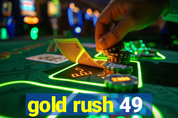 gold rush 49