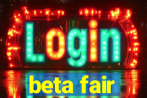 beta fair