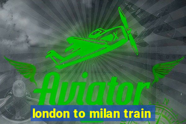 london to milan train