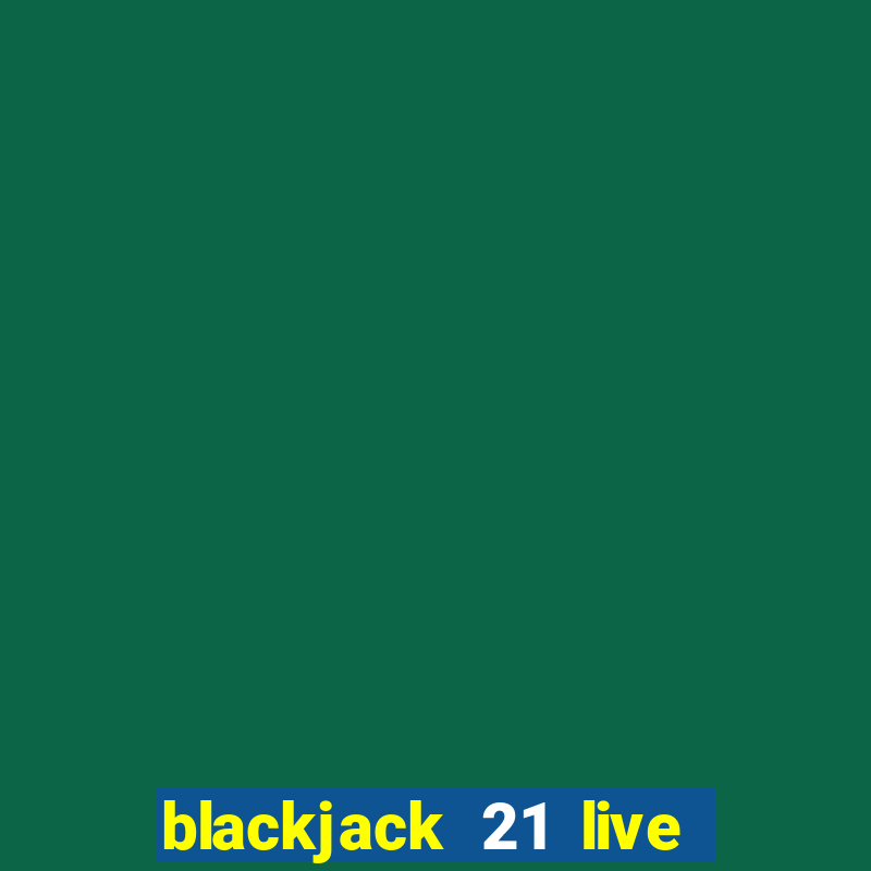 blackjack 21 live for tango