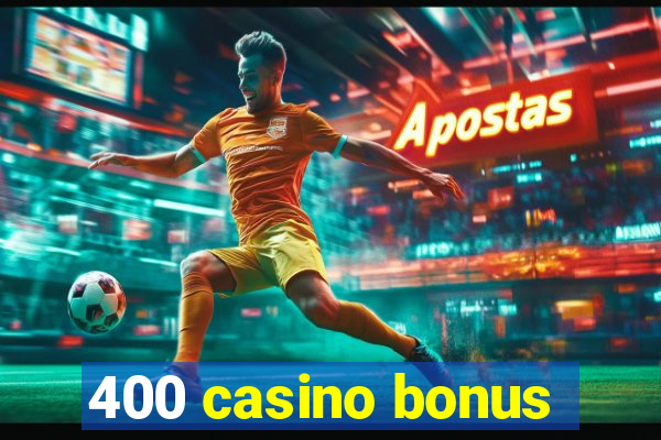 400 casino bonus