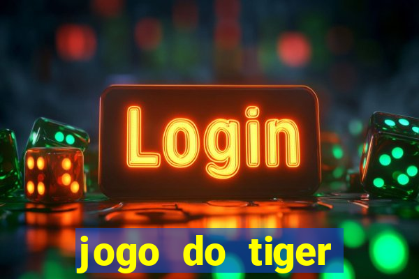 jogo do tiger melhor plataforma