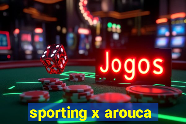 sporting x arouca