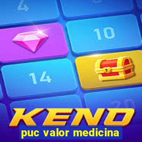 puc valor medicina