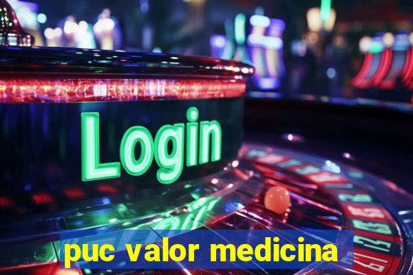 puc valor medicina