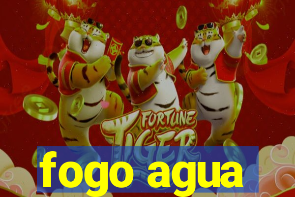 fogo agua