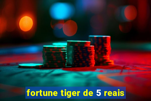 fortune tiger de 5 reais