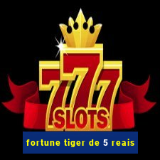 fortune tiger de 5 reais