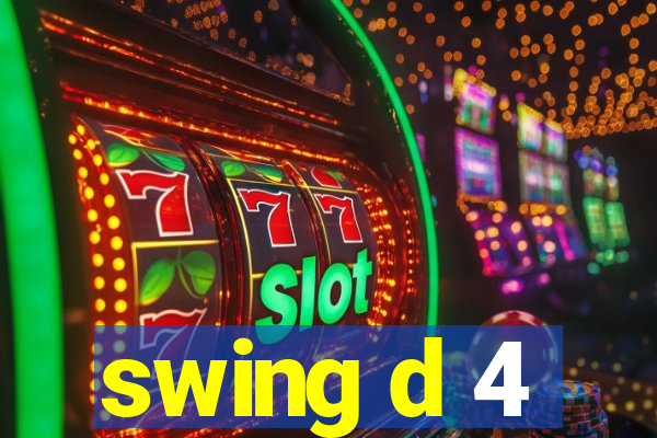 swing d 4