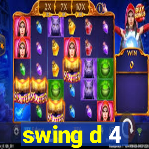 swing d 4