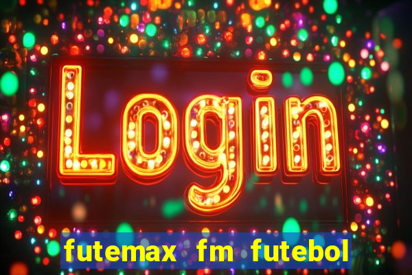 futemax fm futebol ao vivo