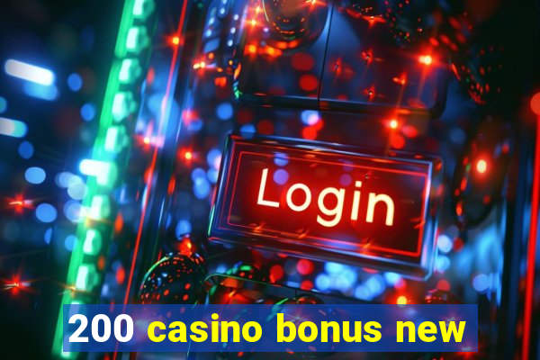 200 casino bonus new