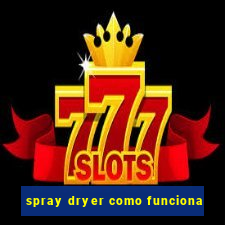 spray dryer como funciona