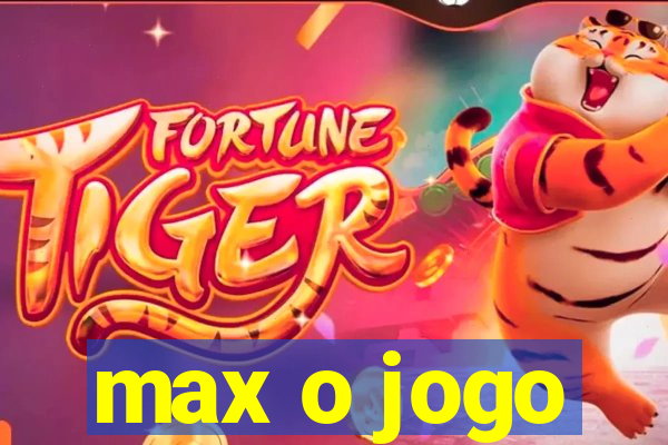 max o jogo