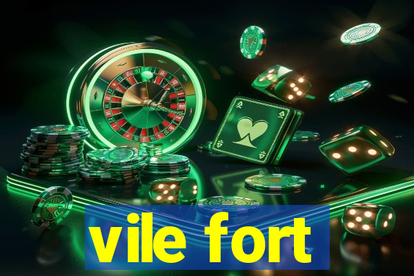 vile fort