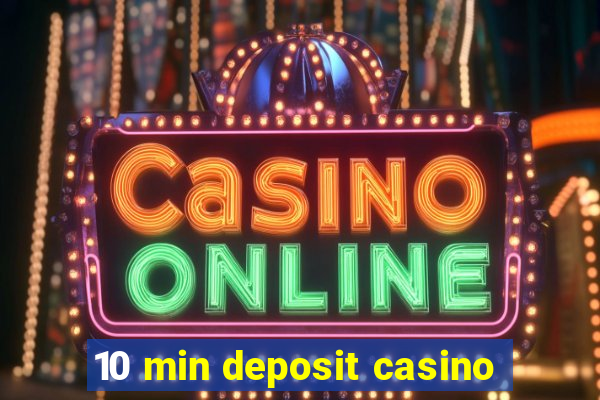 10 min deposit casino