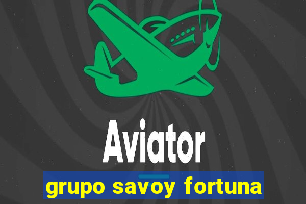 grupo savoy fortuna