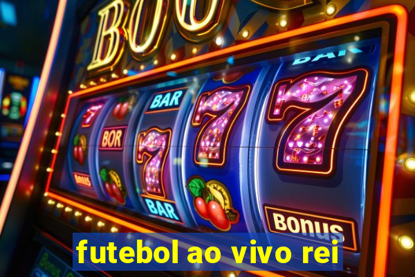 futebol ao vivo rei