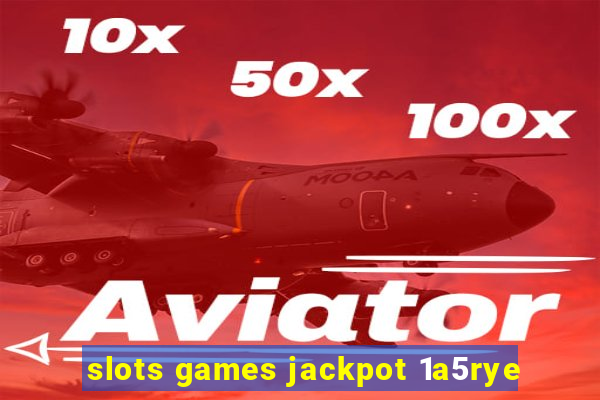 slots games jackpot 1a5rye