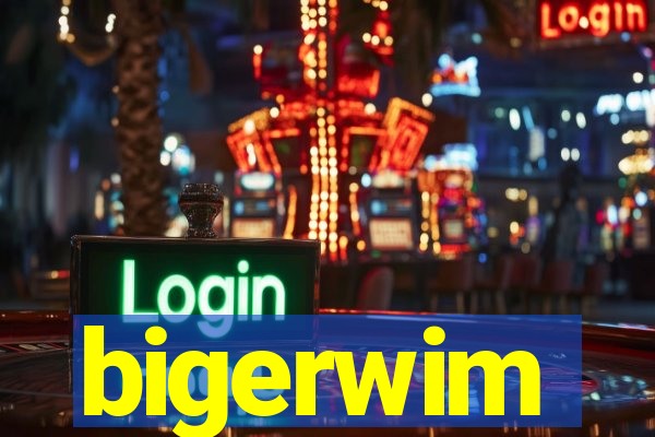 bigerwim