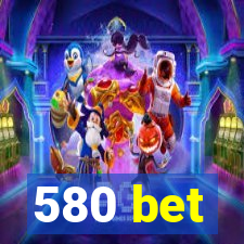 580 bet