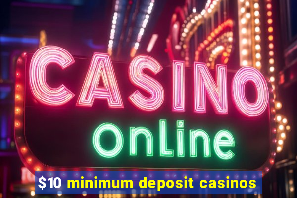 $10 minimum deposit casinos