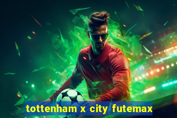 tottenham x city futemax