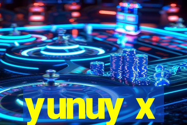 yunuy x