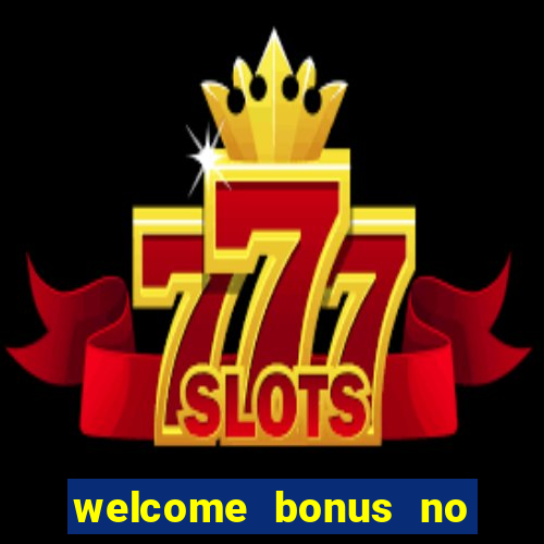 welcome bonus no deposit casinos