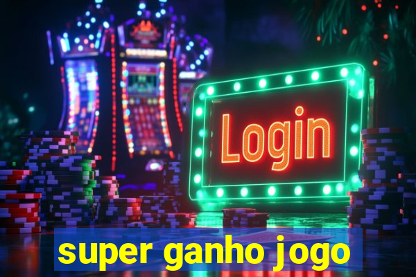 super ganho jogo