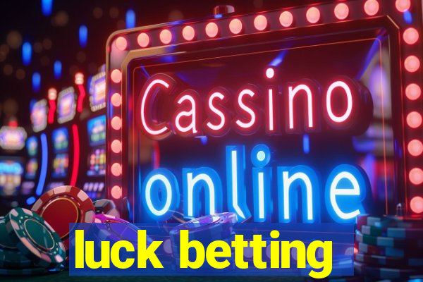 luck betting