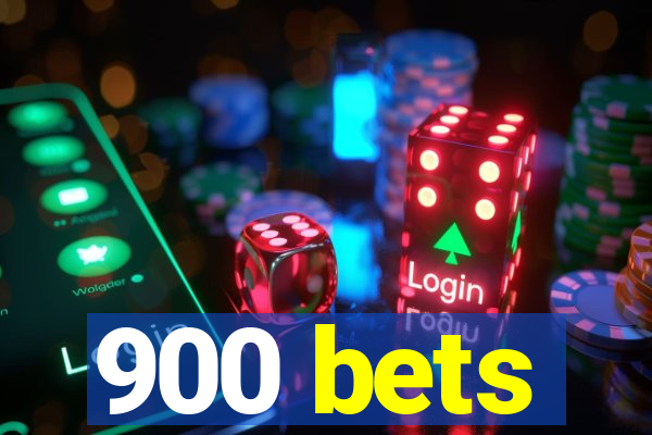 900 bets