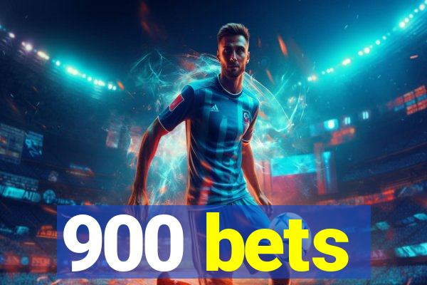 900 bets