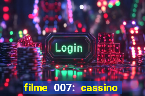 filme 007: cassino royale completo dublado youtube