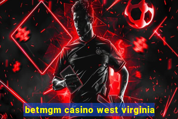 betmgm casino west virginia