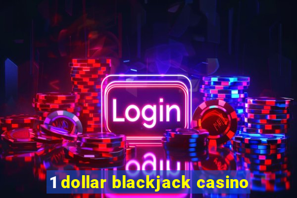 1 dollar blackjack casino