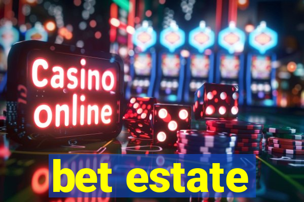 bet estate