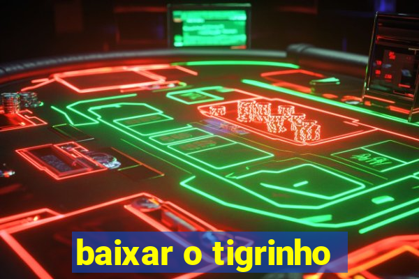 baixar o tigrinho